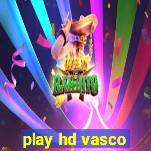 play hd vasco